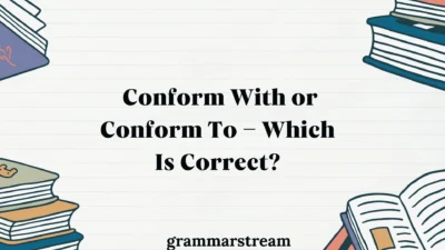 Conform With or Conform To