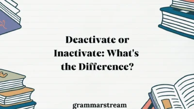 Deactivate or Inactivate