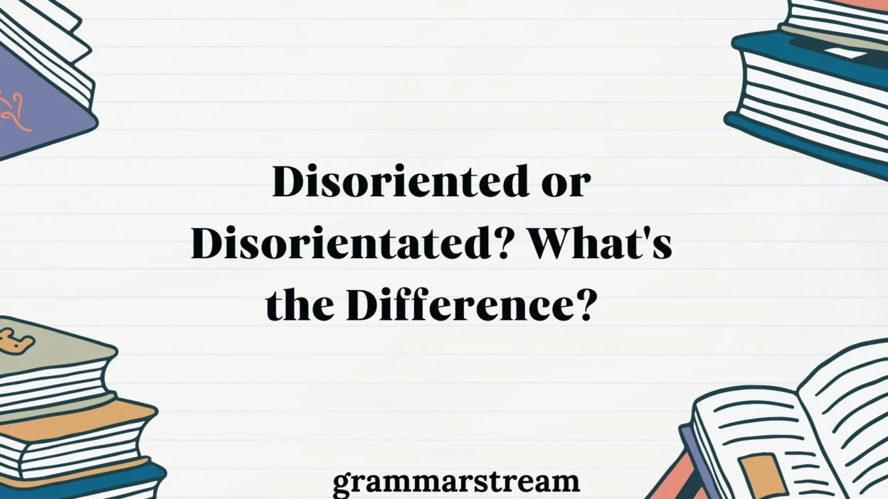 Disoriented or Disorientated