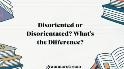 Disoriented or Disorientated