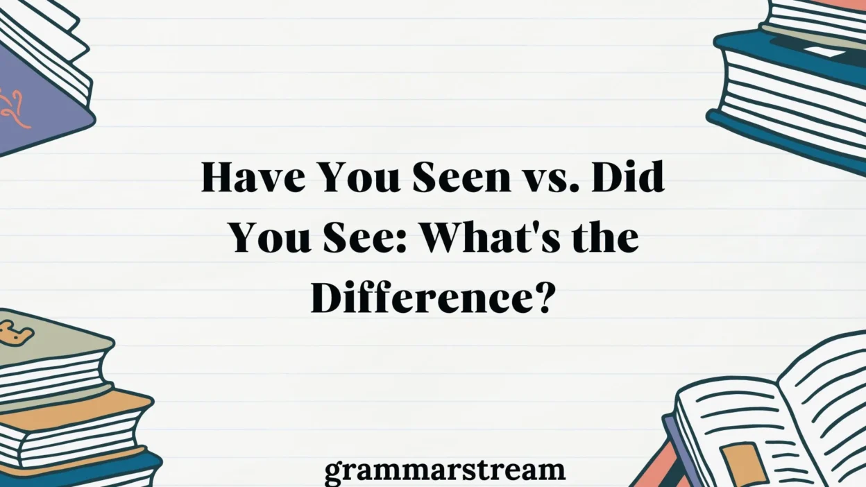 Have You Seen vs. Did You See