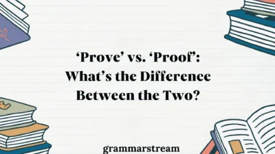 ‘Prove’ vs. ‘Proof’
