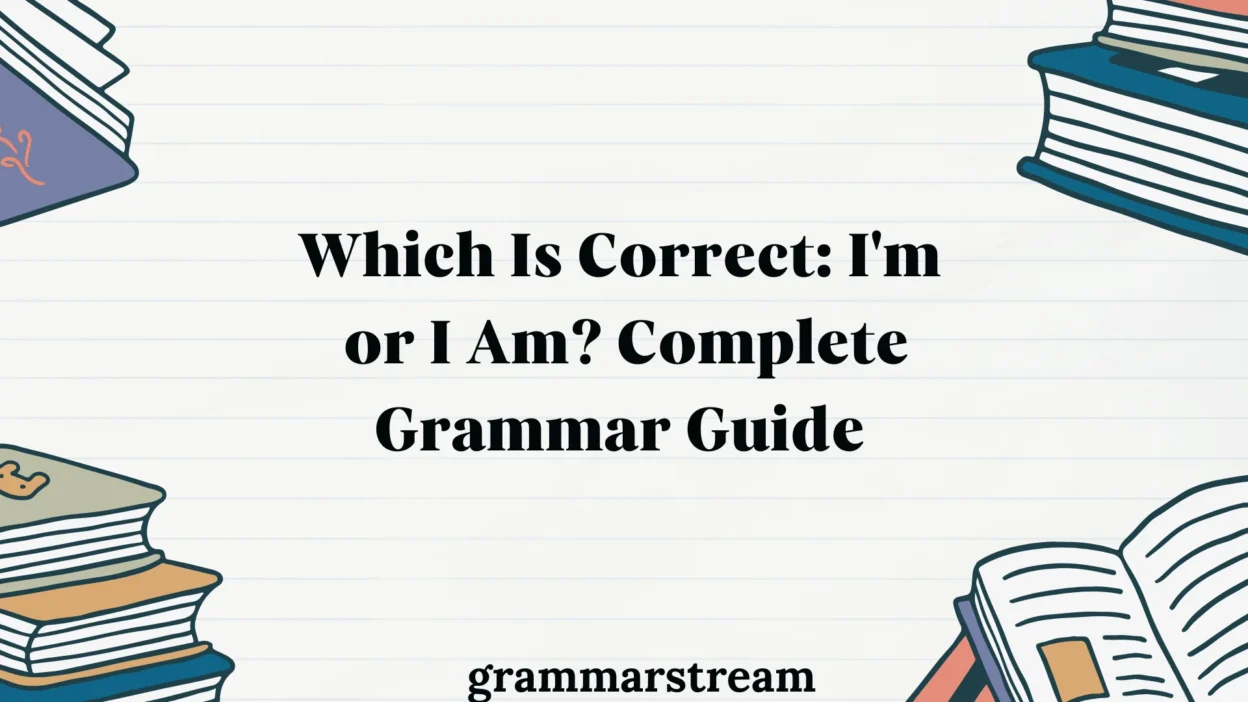 Which Is Correct: I'm or I Am