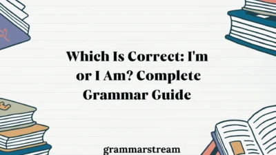 Which Is Correct: I'm or I Am