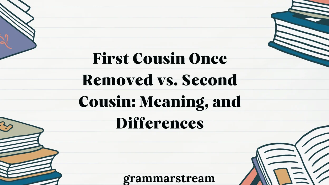 First Cousin Once Removed vs. Second Cousin