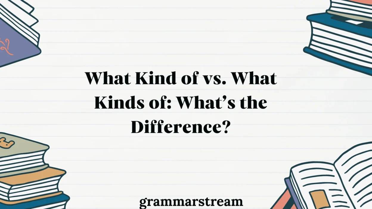 What Kind of vs. What Kinds of